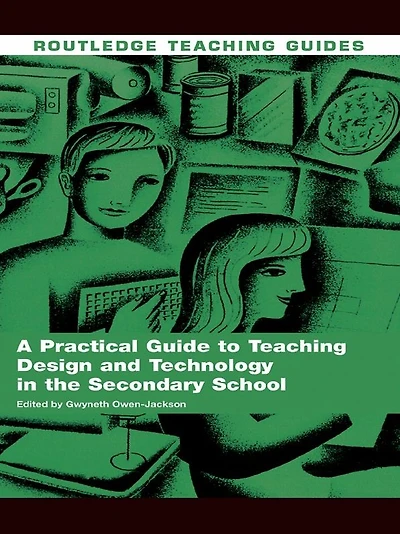 A Practical Guide to Teaching Design and Technology the Secondary School