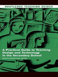 A Practical Guide to Teaching Design and Technology the Secondary School