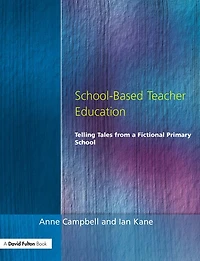 School-Based Teacher Education: Telling Tales from a Fictional Primary School