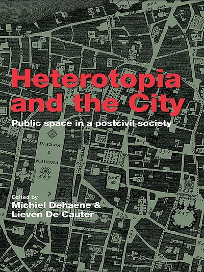 Heterotopia and the City: Public Space a Postcivil Society