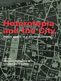 Heterotopia and the City: Public Space a Postcivil Society