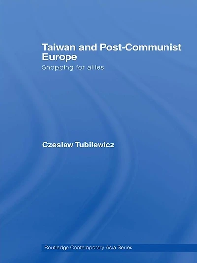Taiwan and Post-Communist Europe: Shopping for Allies