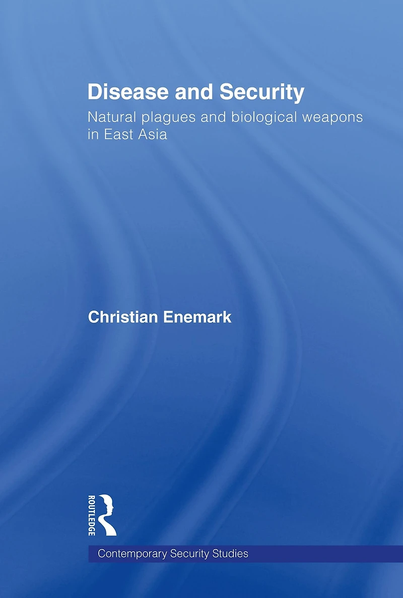 Disease and Security: Natural Plagues Biological Weapons East Asia