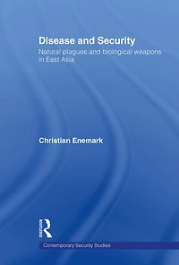 Disease and Security: Natural Plagues Biological Weapons East Asia