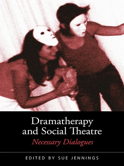 Dramatherapy and Social Theatre: Necessary Dialogues