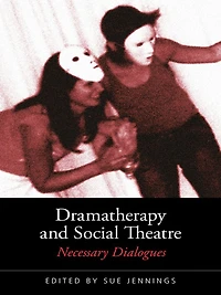 Dramatherapy and Social Theatre: Necessary Dialogues