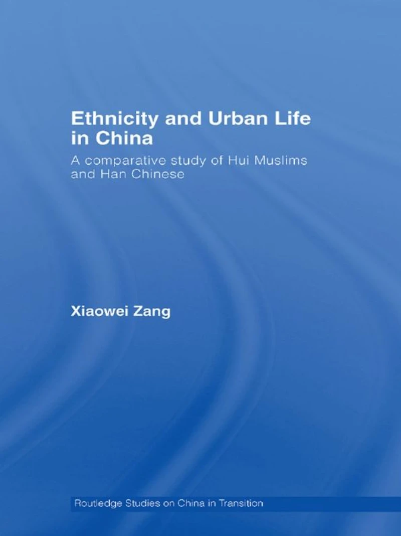 Ethnicity and Urban Life China: A Comparative Study of Hui Muslims Han Chinese