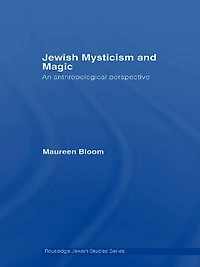 Jewish Mysticism and Magic: An Anthropological Perspective