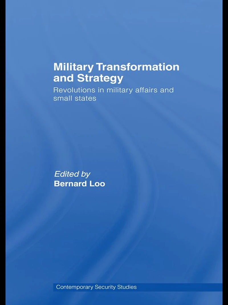 Military Transformation and Strategy: Revolutions Affairs Small States
