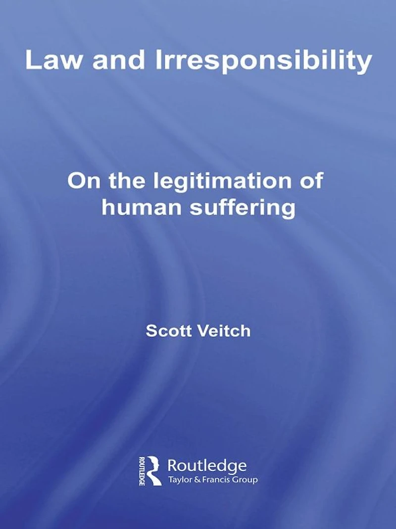 Law and Irresponsibility: On the Legitimation of Human Suffering