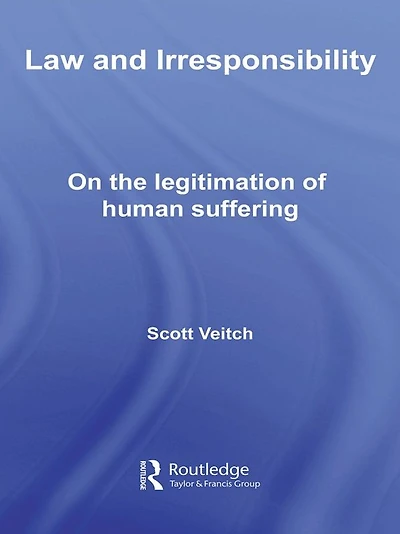Law and Irresponsibility: On the Legitimation of Human Suffering