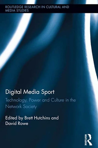 Digital Media Sport: Technology, Power and Culture the Network Society