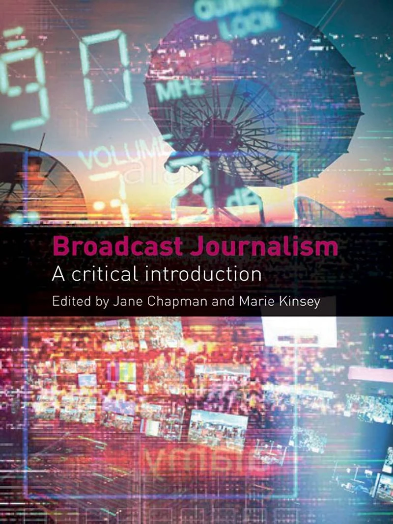 Broadcast Journalism: A Critical Introduction