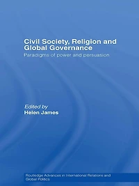 Civil Society, Religion and Global Governance: Paradigms of Power Persuasion