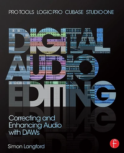 Digital Audio Editing: Correcting and Enhancing Pro Tools, Logic Pro, Cubase, Studio One