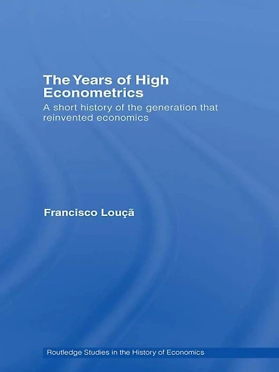 the Years of High Econometrics: A Short History Generation that Reinvented Economics
