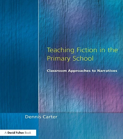 Teaching Fiction the Primary School: Classroom Approaches to Narratives