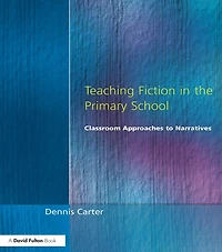 Teaching Fiction the Primary School: Classroom Approaches to Narratives
