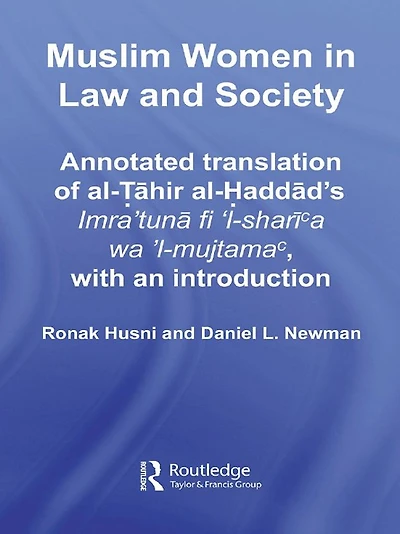 Muslim Women Law and Society: Annotated translation of al-Tahir al-Haddad's Imra 'tuna fi 'l-sharia wa 'l-mujtama, with an introduction.