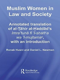 Muslim Women Law and Society: Annotated translation of al-Tahir al-Haddad's Imra 'tuna fi 'l-sharia wa 'l-mujtama, with an introduction.