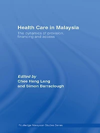 Health Care Malaysia: The Dynamics of Provision, Financing and Access