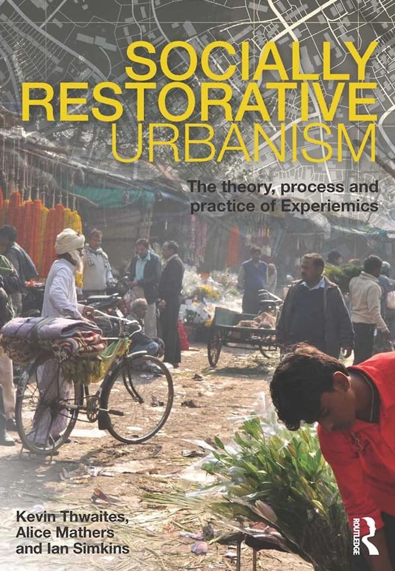 Socially Restorative Urbanism: The theory, process and practice of Experiemics