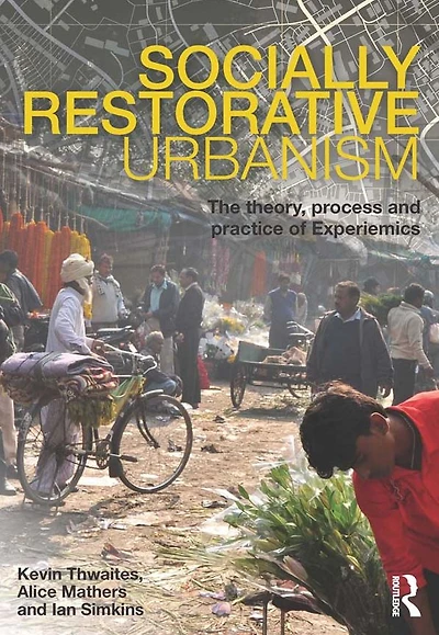Socially Restorative Urbanism: The theory, process and practice of Experiemics