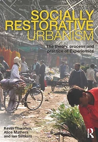 Socially Restorative Urbanism: The theory, process and practice of Experiemics