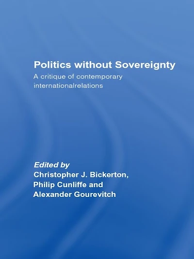 Politics Without Sovereignty: A Critique of Contemporary International Relations