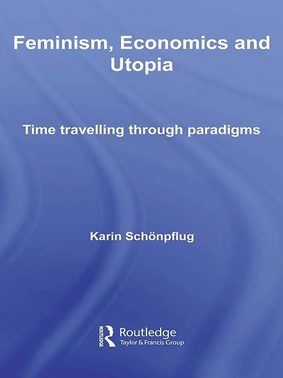 Feminism, Economics and Utopia: Time Travelling through Paradigms