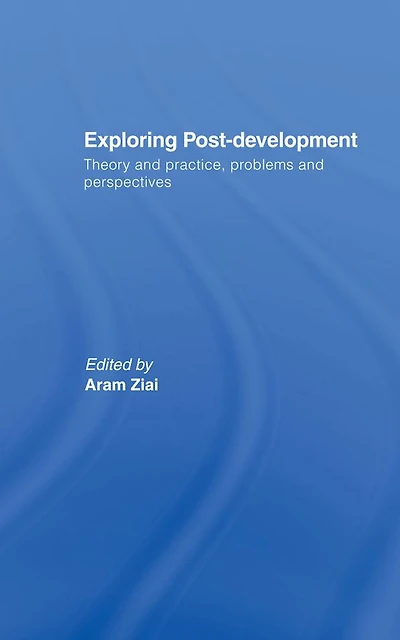 Exploring Post-Development: Theory and Practice, Problems Perspectives