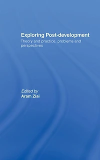 Exploring Post-Development: Theory and Practice, Problems Perspectives