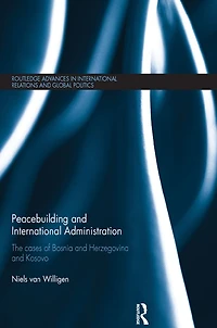 Peacebuilding and International Administration: The Cases of Bosnia Herzegovina Kosovo