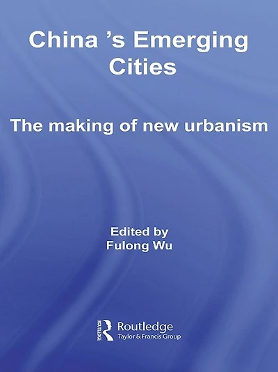 China's Emerging Cities: The Making of New Urbanism
