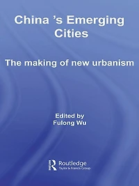 China's Emerging Cities: The Making of New Urbanism