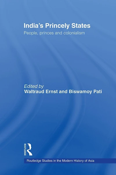India's Princely States: People, Princes and Colonialism