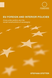 EU Foreign and Interior Policies: Cross-Pillar Politics the Social Construction of Sovereignty