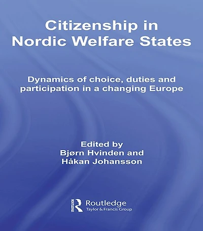 Citizenship Nordic Welfare States: Dynamics of Choice, Duties and Participation a Changing Europe