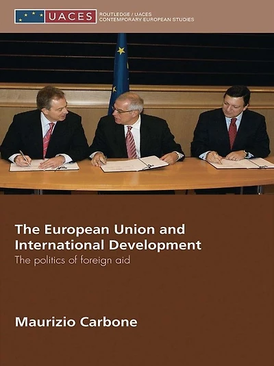 The European Union and International Development: Politics of Foreign Aid