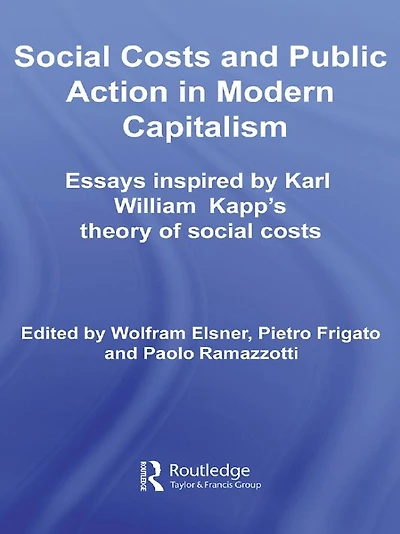 Social Costs and Public Action Modern Capitalism: Essays Inspired by Karl William Kapp's Theory of