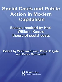 Social Costs and Public Action Modern Capitalism: Essays Inspired by Karl William Kapp's Theory of