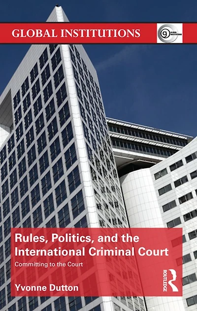 Rules, Politics, and the International Criminal Court: Committing to Court