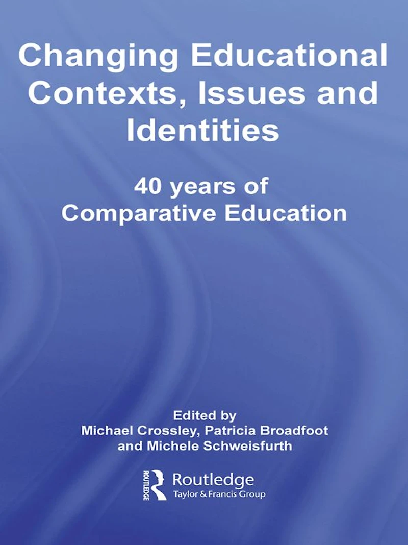 Changing Educational Contexts, Issues and Identities: 40 Years of Comparative Education