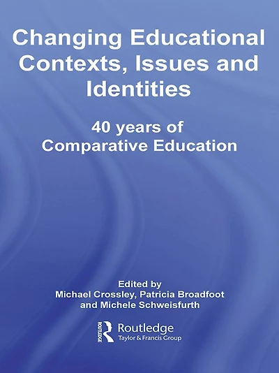 Changing Educational Contexts, Issues and Identities: 40 Years of Comparative Education
