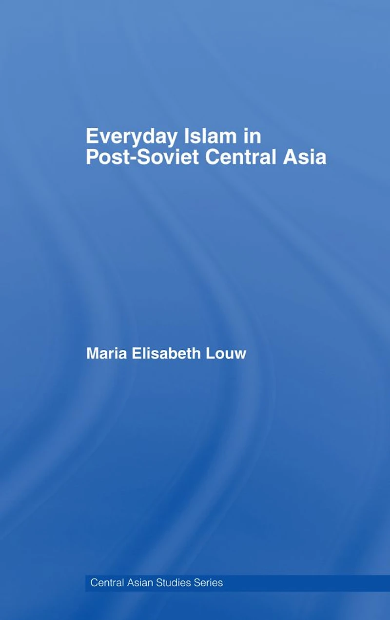 Everyday Islam Post-Soviet Central Asia
