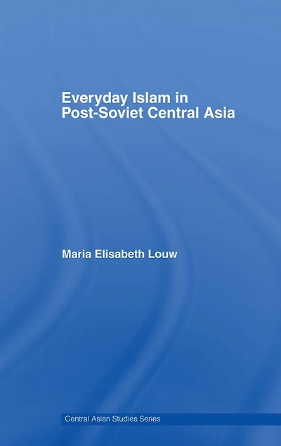 Everyday Islam Post-Soviet Central Asia