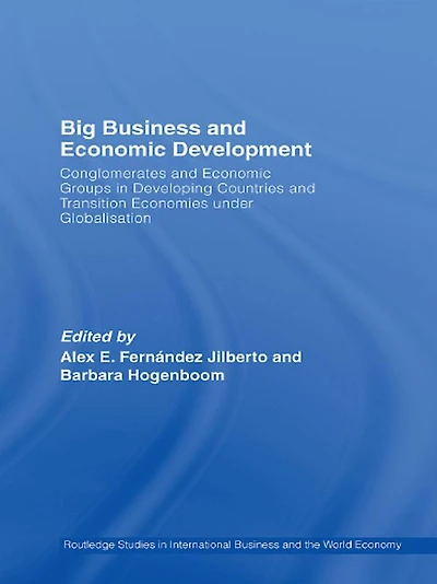 Big Business and Economic Development: Conglomerates Groups Developing Countries Transition Economies Under Globalisation