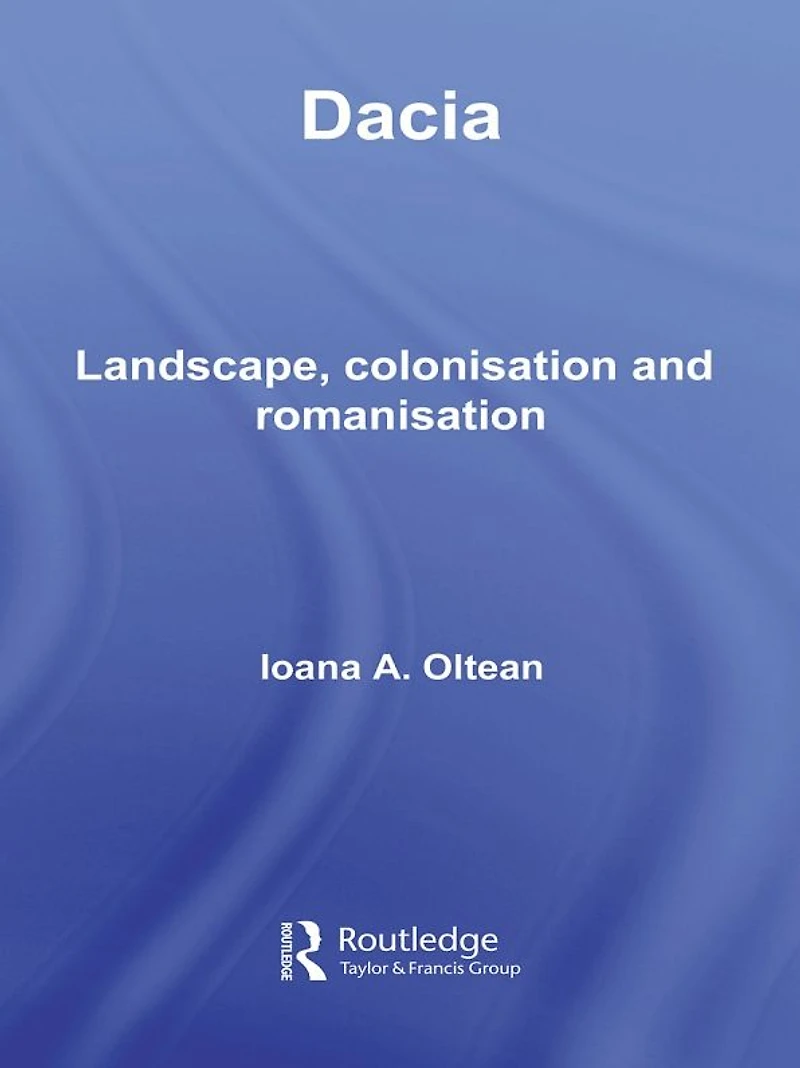 Dacia: Landscape, Colonization and Romanization