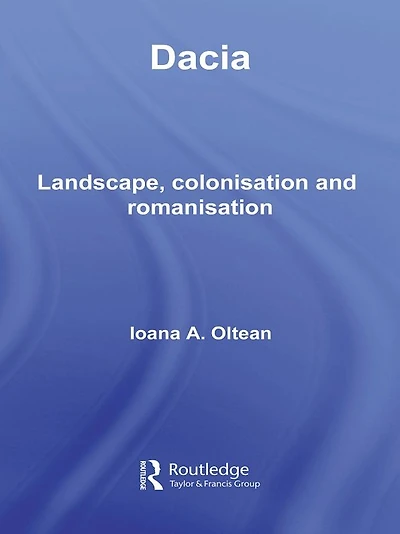 Dacia: Landscape, Colonization and Romanization