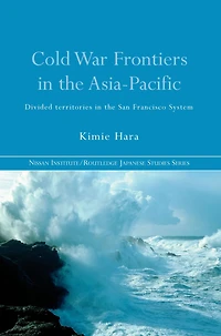 Cold War Frontiers the Asia-Pacific: Divided Territories San Francisco System